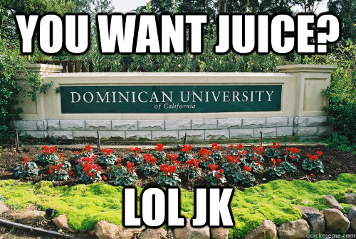 You want juice? LOL JK  