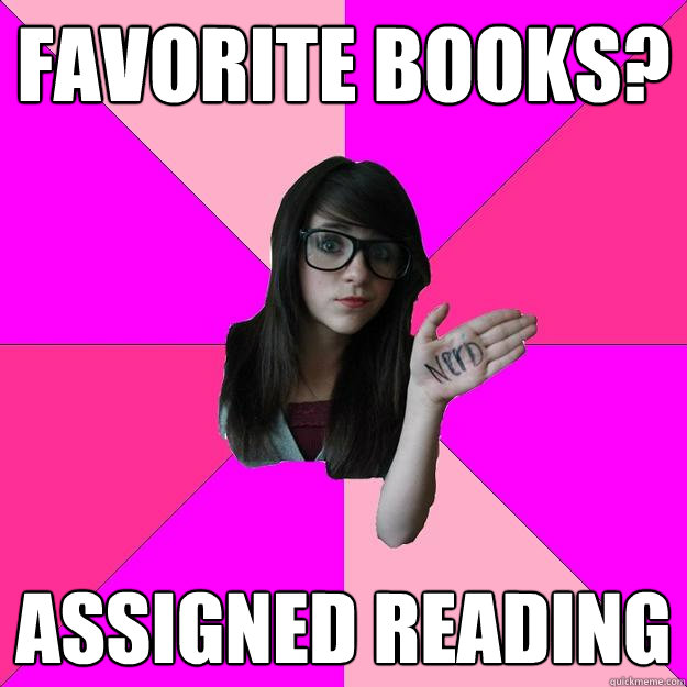 favorite books? assigned reading  Idiot Nerd Girl