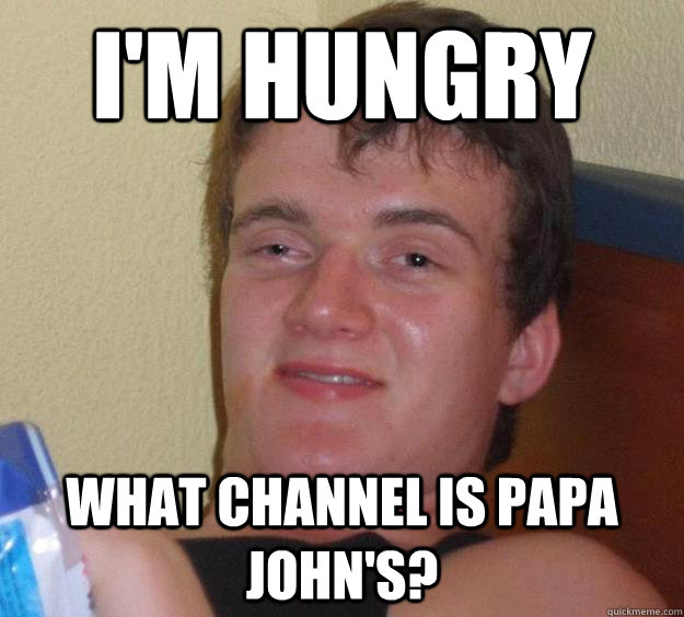 I'm Hungry What channel is papa John's?  10 Guy