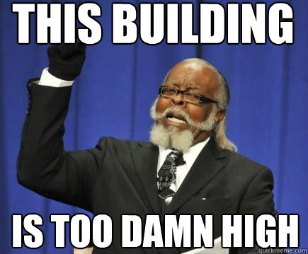 THIS BUILDING is too damn high - THIS BUILDING is too damn high  Too Damn High