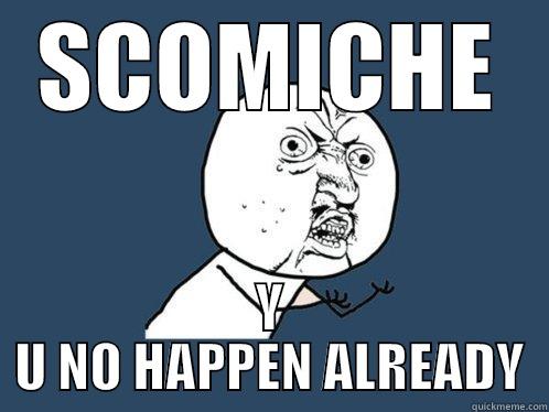 SCOMICHE Y U NO HAPPEN ALREADY Y U No