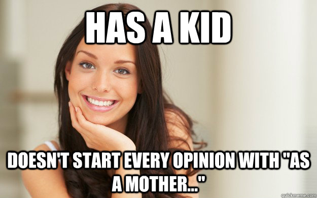 Has a kid Doesn't start every opinion with 