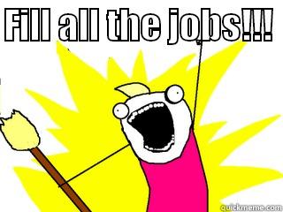 FILL ALL THE JOBS!!!   All The Things