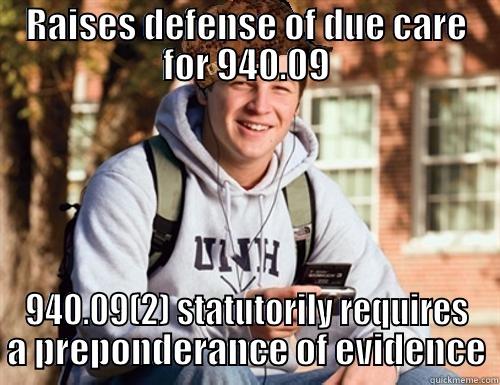 RAISES DEFENSE OF DUE CARE FOR 940.09 940.09(2) STATUTORILY REQUIRES A PREPONDERANCE OF EVIDENCE College Freshman