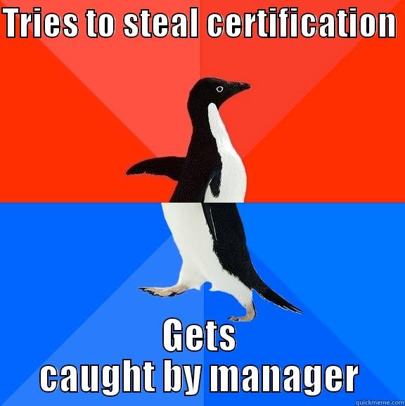 TRIES TO STEAL CERTIFICATION  GETS CAUGHT BY MANAGER Socially Awesome Awkward Penguin