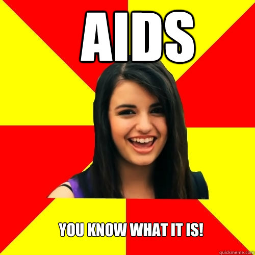 AIDS you know what it is!  - AIDS you know what it is!   Rebecca Black