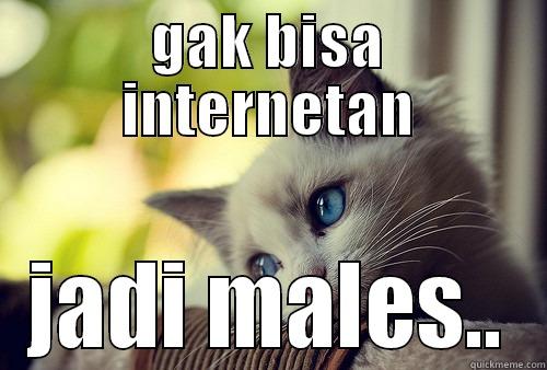 GAK BISA INTERNETAN JADI MALES.. First World Problems Cat