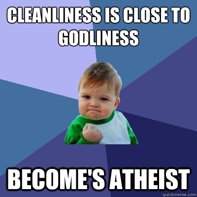 Cleanliness is close to Godliness Become's atheist  Success Kid