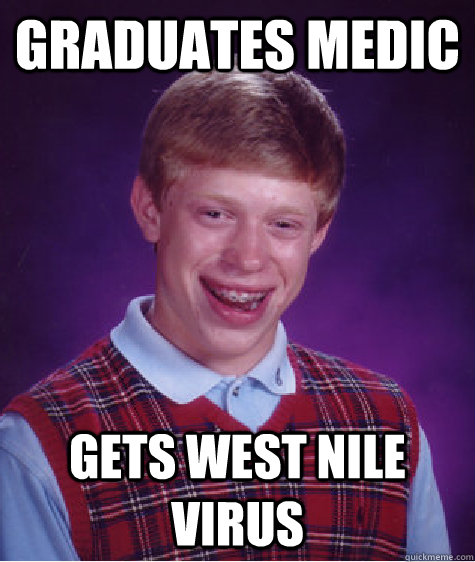 Graduates Medic  Gets West Nile Virus   Bad Luck Brian