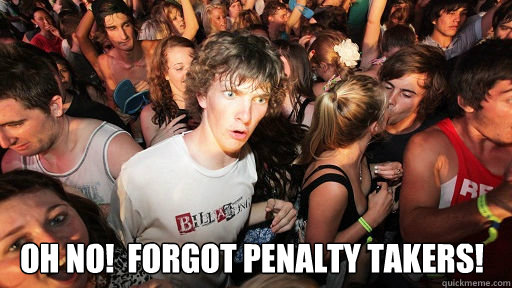  Oh No!  Forgot penalty takers!  Sudden Clarity Clarence