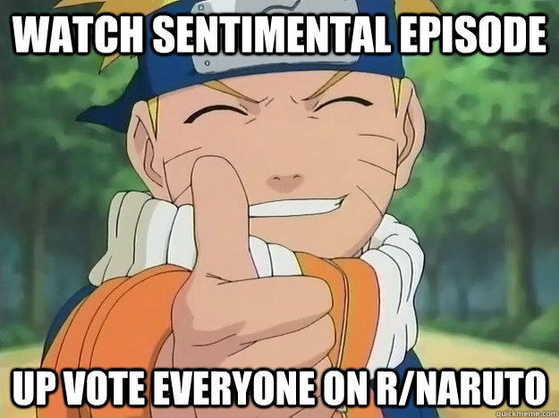 Watch sentimental episode up vote everyone on r/naruto  