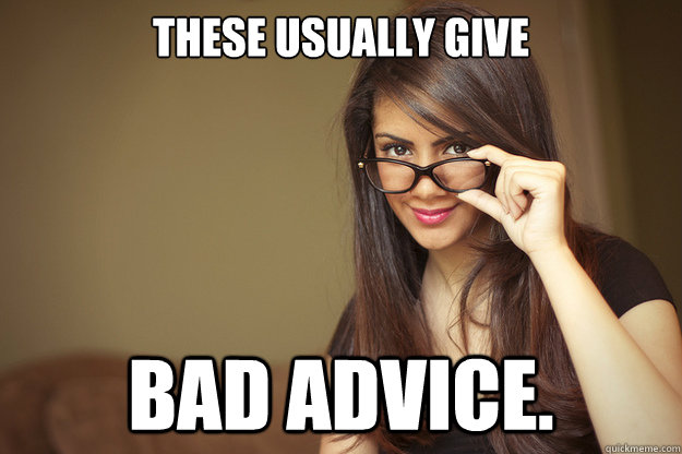 These usually give bad advice. - These usually give bad advice.  Actual Sexual Advice Girl