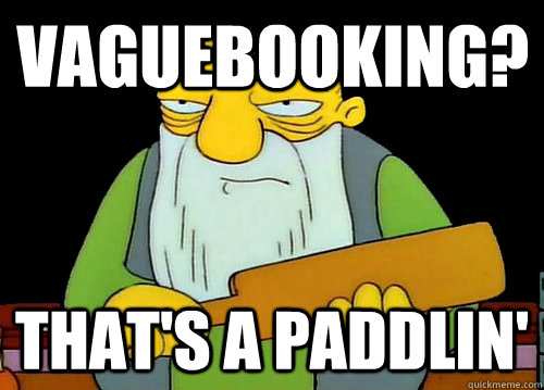 Vaguebooking? That's a paddlin' - Vaguebooking? That's a paddlin'  Thats a paddlin