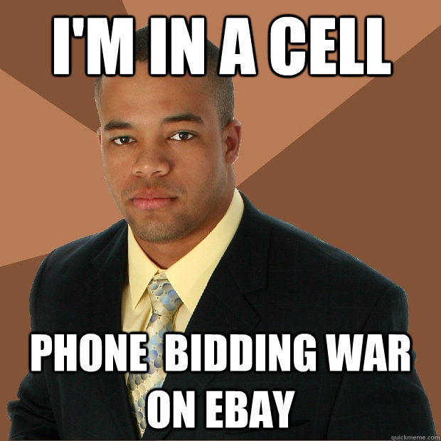 I'm in a cell phone  bidding war on ebay  Successful Black Man