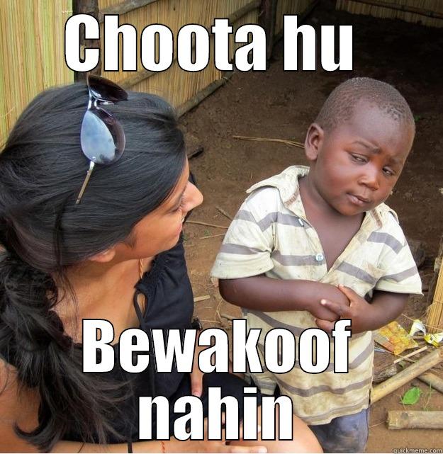 i am not fool - CHOOTA HU  BEWAKOOF NAHIN Skeptical Third World Kid