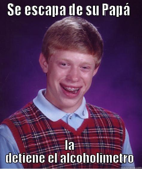 SE ESCAPA DE SU PAPÁ  LA DETIENE EL ALCOHOLIMETRO Bad Luck Brian