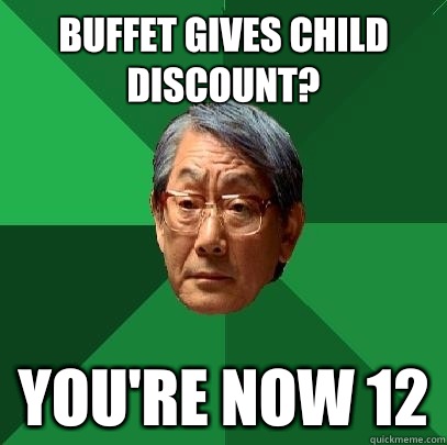 Buffet gives child discount? You're now 12  High Expectations Asian Father