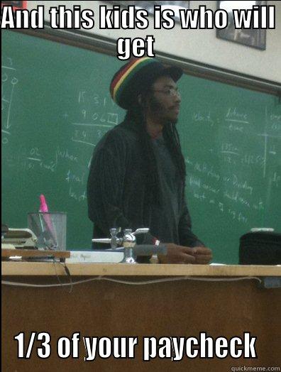 AND THIS KIDS IS WHO WILL GET  1/3 OF YOUR PAYCHECK  Rasta Science Teacher