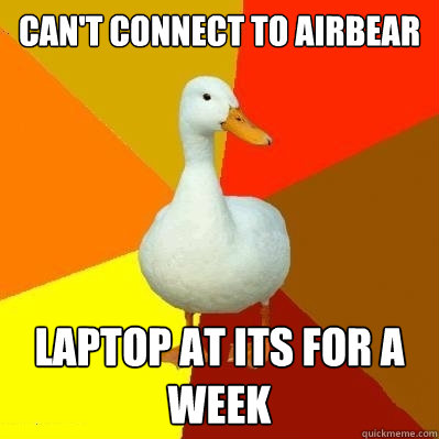 Can't connect to airbear Laptop at ITS for a week  Tech Impaired Duck