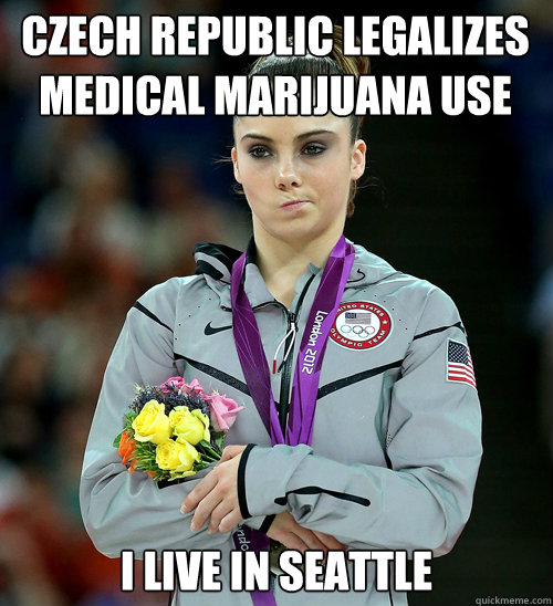 Czech Republic Legalizes Medical Marijuana Use  I live in seattle  McKayla Not Impressed