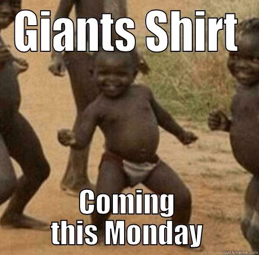 GIANTS SHIRT COMING THIS MONDAY Third World Success