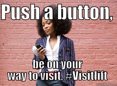 PUSH A BUTTON,  BE ON YOUR WAY TO VISIT. #VISITLIFT Misc