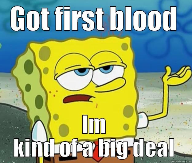 GOT FIRST BLOOD IM KIND OF A BIG DEAL Tough Spongebob