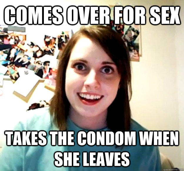 Comes over for sex Takes the condom when she leaves  