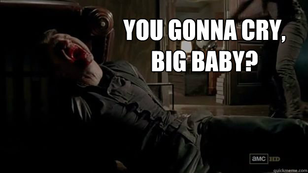 YOU GONNA CRY,
BIG BABY? - YOU GONNA CRY,
BIG BABY?  Big Baby Governor