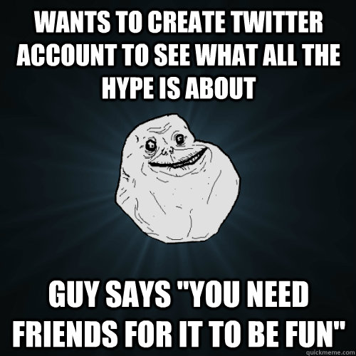 Wants to create Twitter account to see what all the hype is about Guy says 