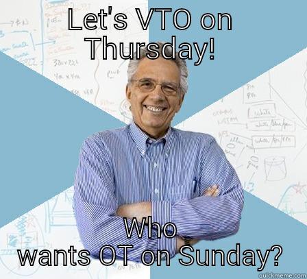 Management thoughts - LET'S VTO ON THURSDAY! WHO WANTS OT ON SUNDAY? Engineering Professor