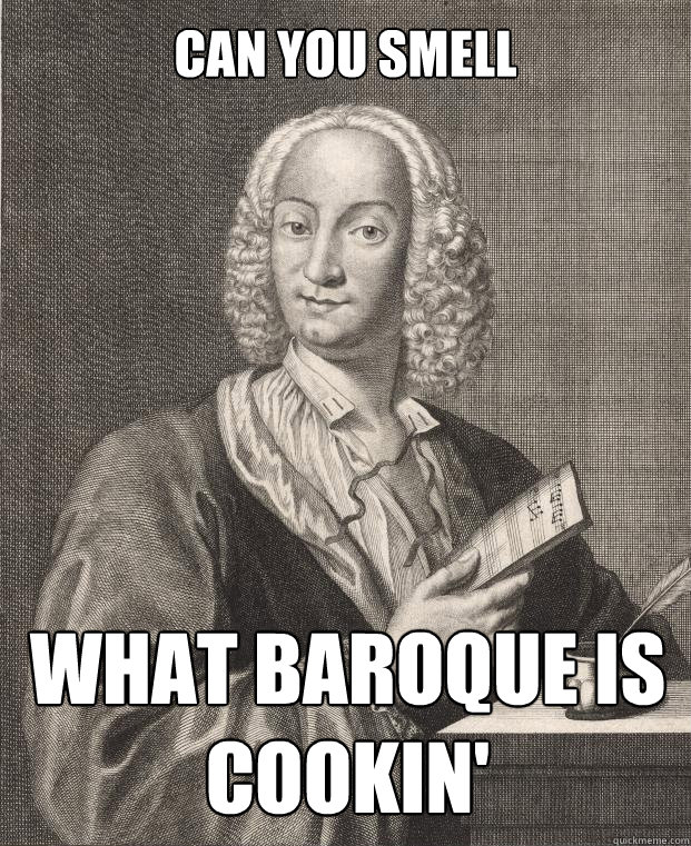 Can you smell what baroque is cookin' - Can you smell what baroque is cookin'  Antonio Vivaldi