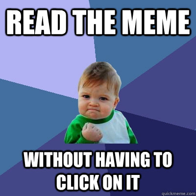 Read the meme without having to click on it  Success Kid