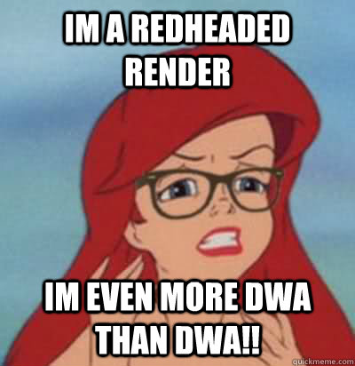 Im a redheaded render im even more DWA than DWA!!  Hipster Ariel