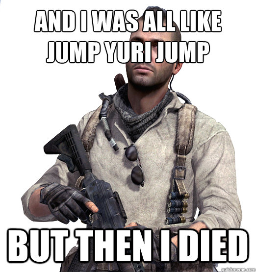 And i was all like jump yuri jump but then i died - And i was all like jump yuri jump but then i died  Soap MacTavish