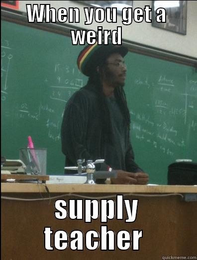 WHEN YOU GET A WEIRD SUPPLY TEACHER  Rasta Science Teacher