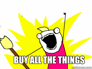  BUY ALL THE THINGS  All The Things