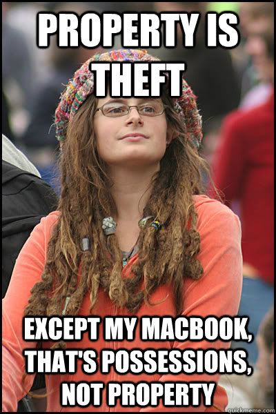 property is theft except my macbook, that's possessions, not property - property is theft except my macbook, that's possessions, not property  College Liberal