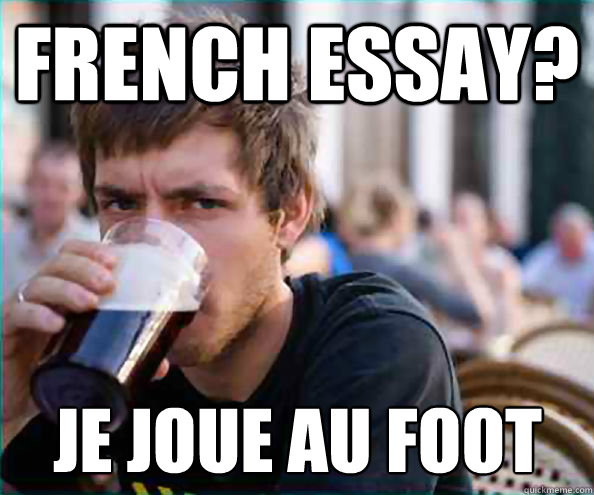 French essay? Je joue au foot  Lazy College Senior