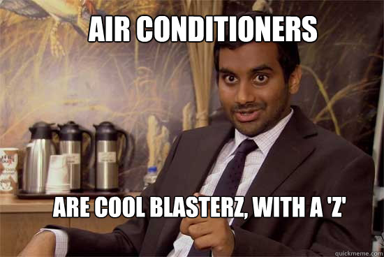 Air Conditioners are Cool Blasterz, with a 'z'  