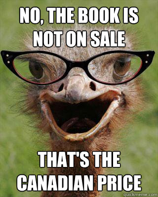 No, the book is not on sale that's the canadian price  Judgmental Bookseller Ostrich