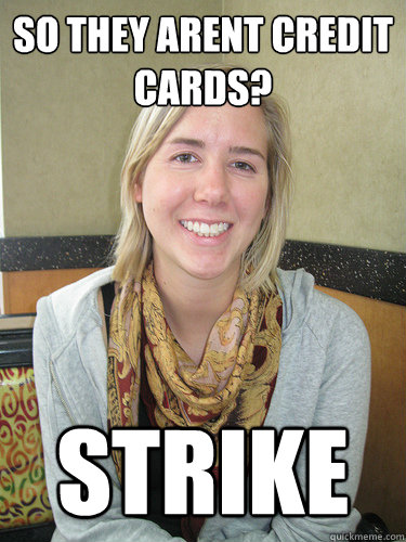 So they arent credit cards? strike - So they arent credit cards? strike  ALYSSA BEREZNAK