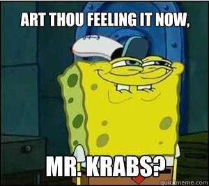 Art thou feeling it now, Mr. Krabs? - Art thou feeling it now, Mr. Krabs?  Baseball Spongebob