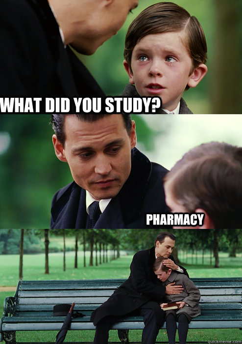 What did you study? Pharmacy - What did you study? Pharmacy  Finding Neverland