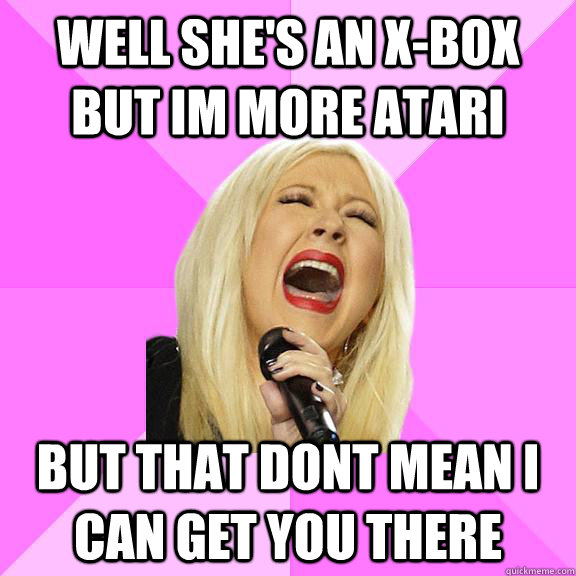 Well she's an x-box but im more atari but that dont mean i can get you there  Wrong Lyrics Christina