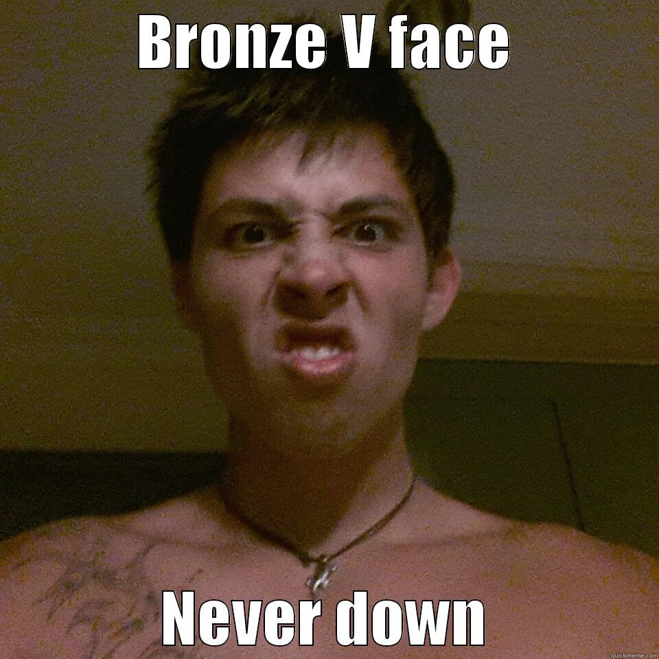 BRONZE V FACE NEVER DOWN Misc