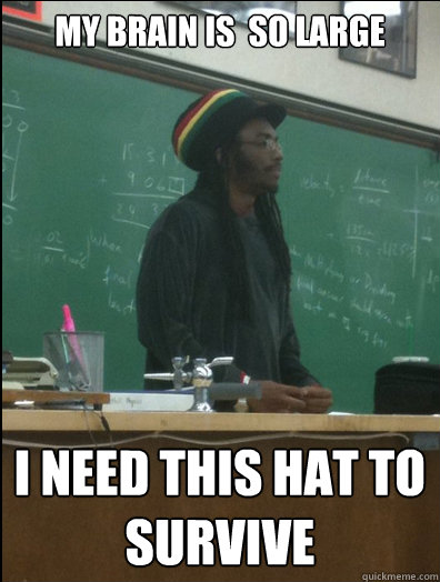 My brain is  so large i need this hat to survive  Rasta Science Teacher