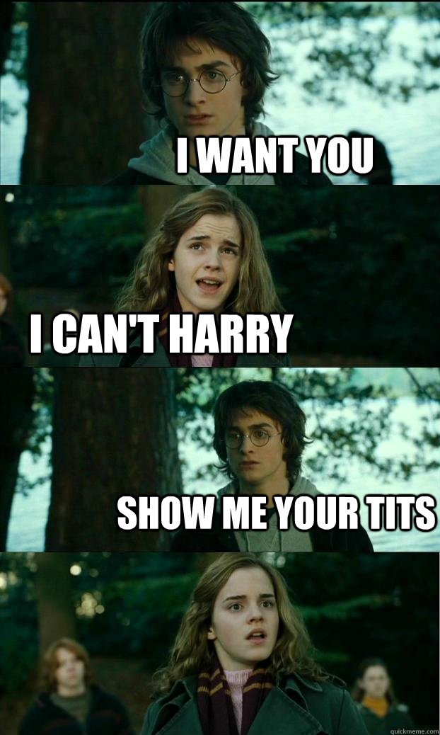 I want you I can't harry show me your tits  Horny Harry