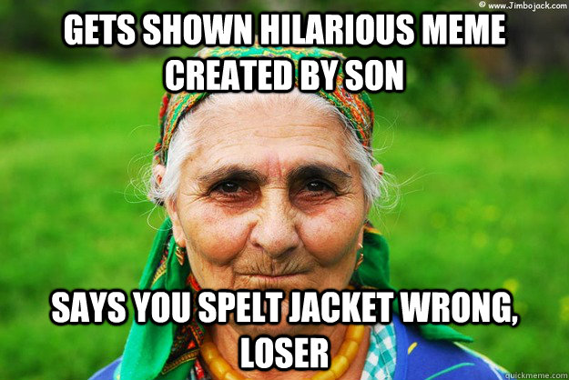 gets shown hilarious meme created by son says you spelt jacket wrong, loser  