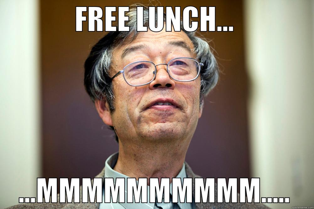 SATOSHI LUNCH MMMM - FREE LUNCH... ...MMMMMMMMMM..... Misc